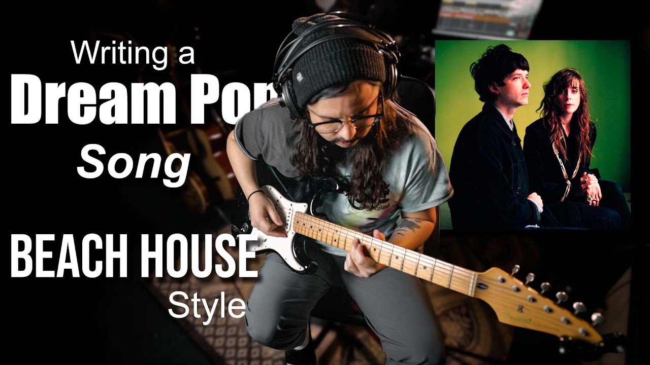 DREAM POP- Writing a song like BEACH HOUSE