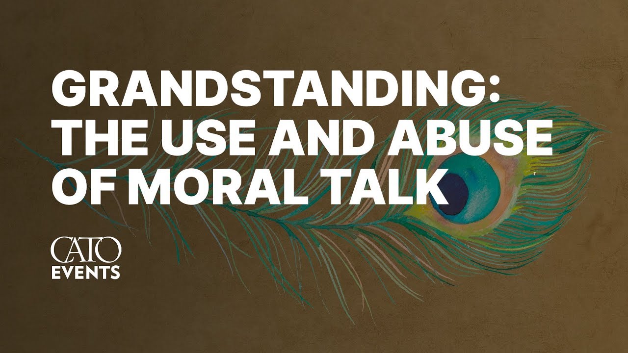 Grandstanding: The Use and Abuse of Moral Talk