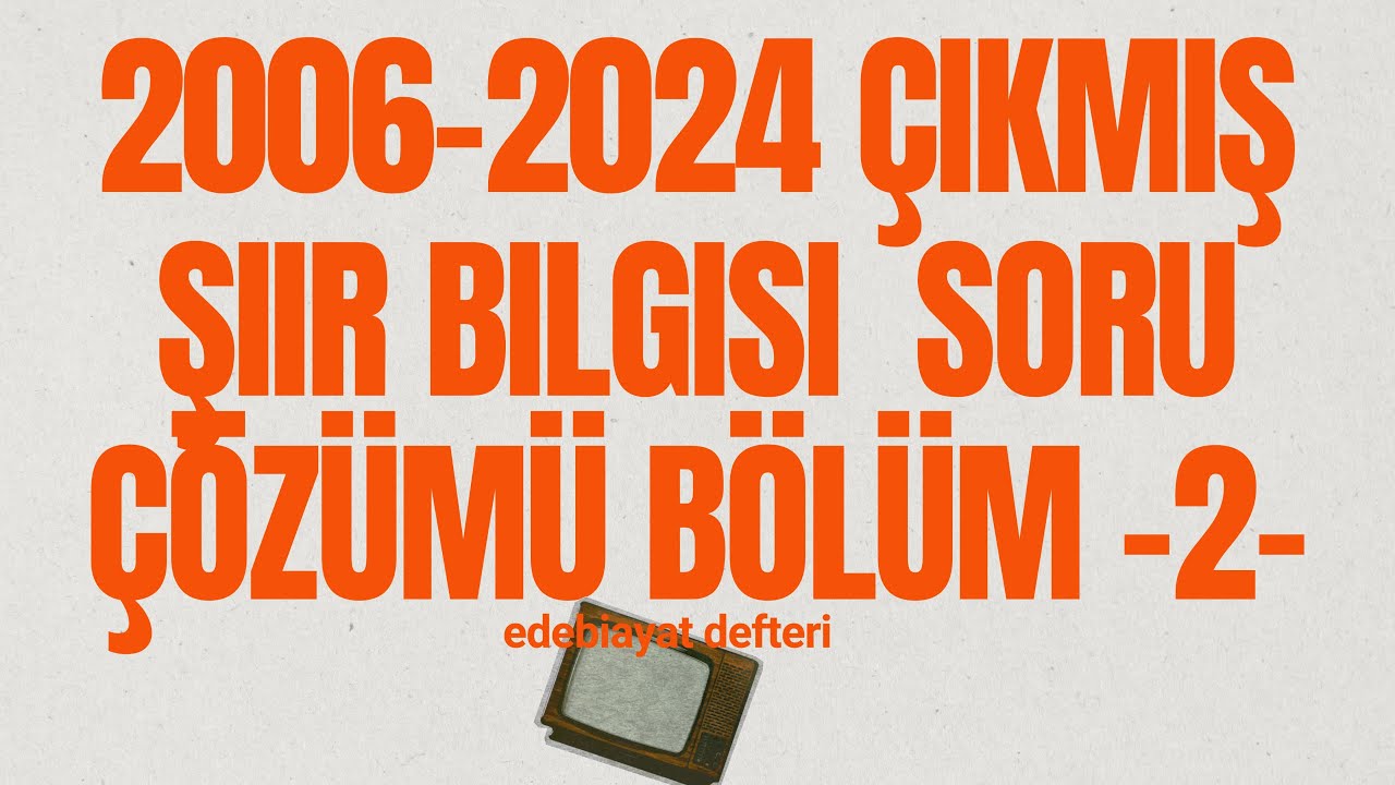 2006-2024 ÇIKMIŞ ŞİİR BİLGİSİ SORU ÇÖZÜMÜ BÖLÜMÜ. -2-