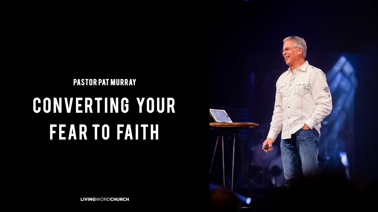 Convert Your Fear to Faith
