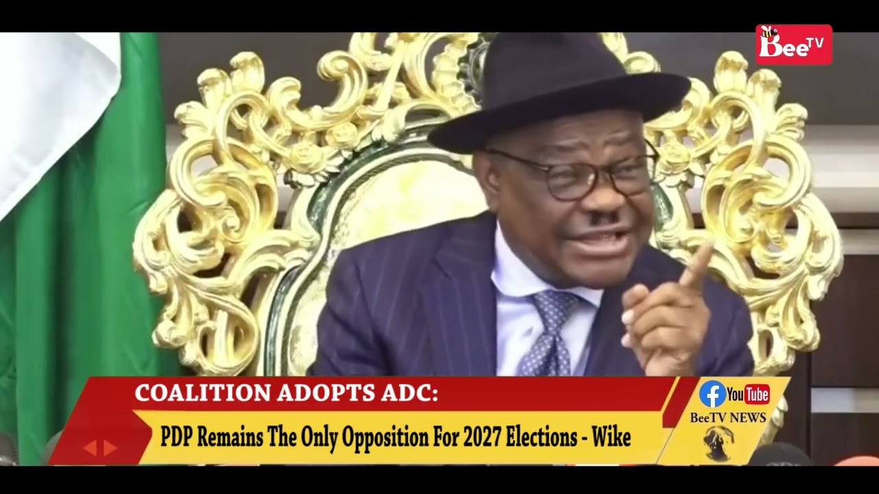 PDP REMAINS THE ONLY OPPOSITION FOR 2027 ELECTIONS - WIKE.