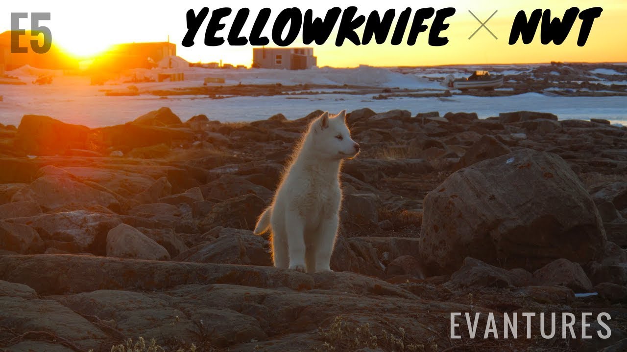 E5: Exploring Yellowknife, NWT, CANADA