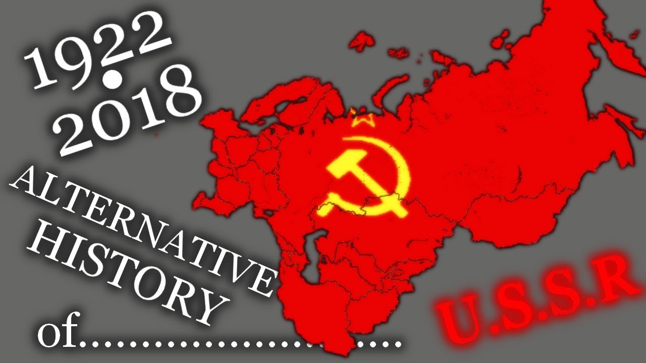[OLD] Alternative History of SOVIET UNION - 1922 - 2018