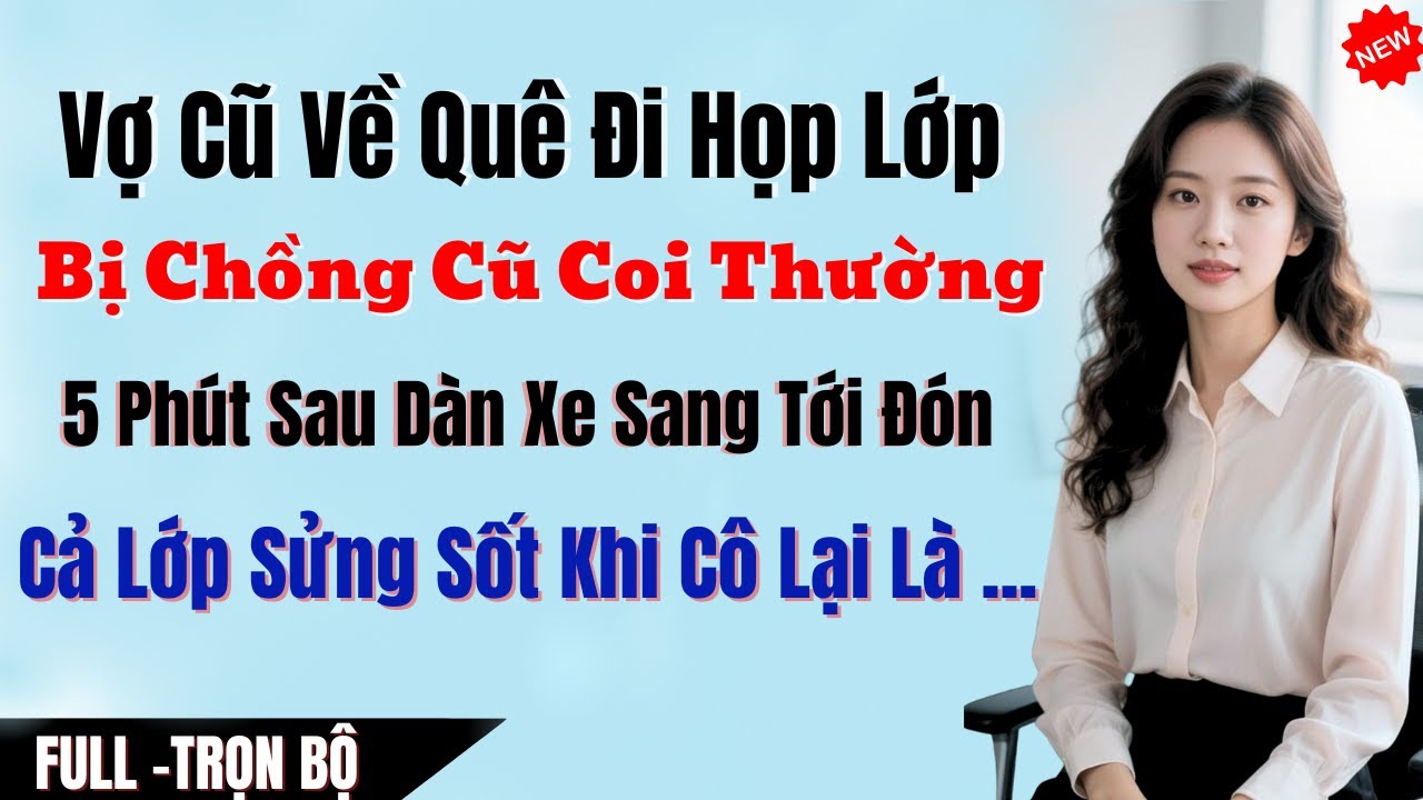 Vợ Cũ Về Quê Đi Họp Lớp Bị Chồng Coi Thường, 5 Phút Sau Dàn Xe Sang Tới Đón Cả Hội Trường Sửng Sốt,