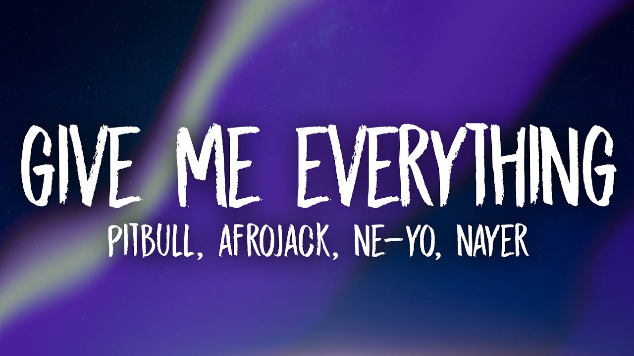 Pitbull - Give Me Everything (Lyrics) ft. Ne-Yo, Afrojack, Nayer