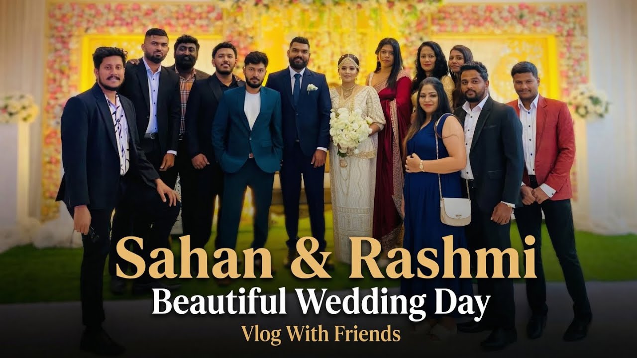 Sahan & Rashmi Beautiful Wedding Day | Vlog With Friends