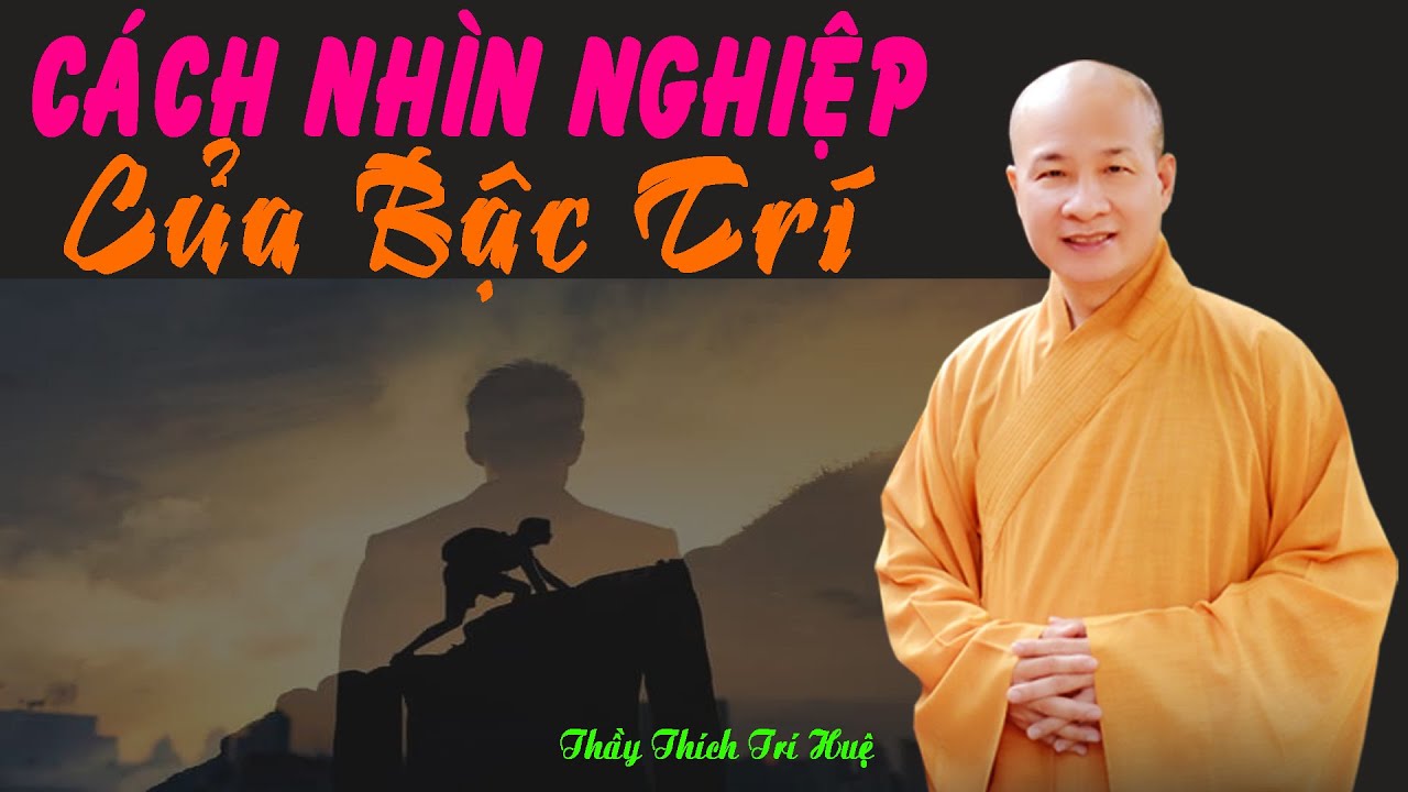 Cách nhìn nghiệp của bậc trí. Thầy Thích Trí Huệ mới nhất 2025