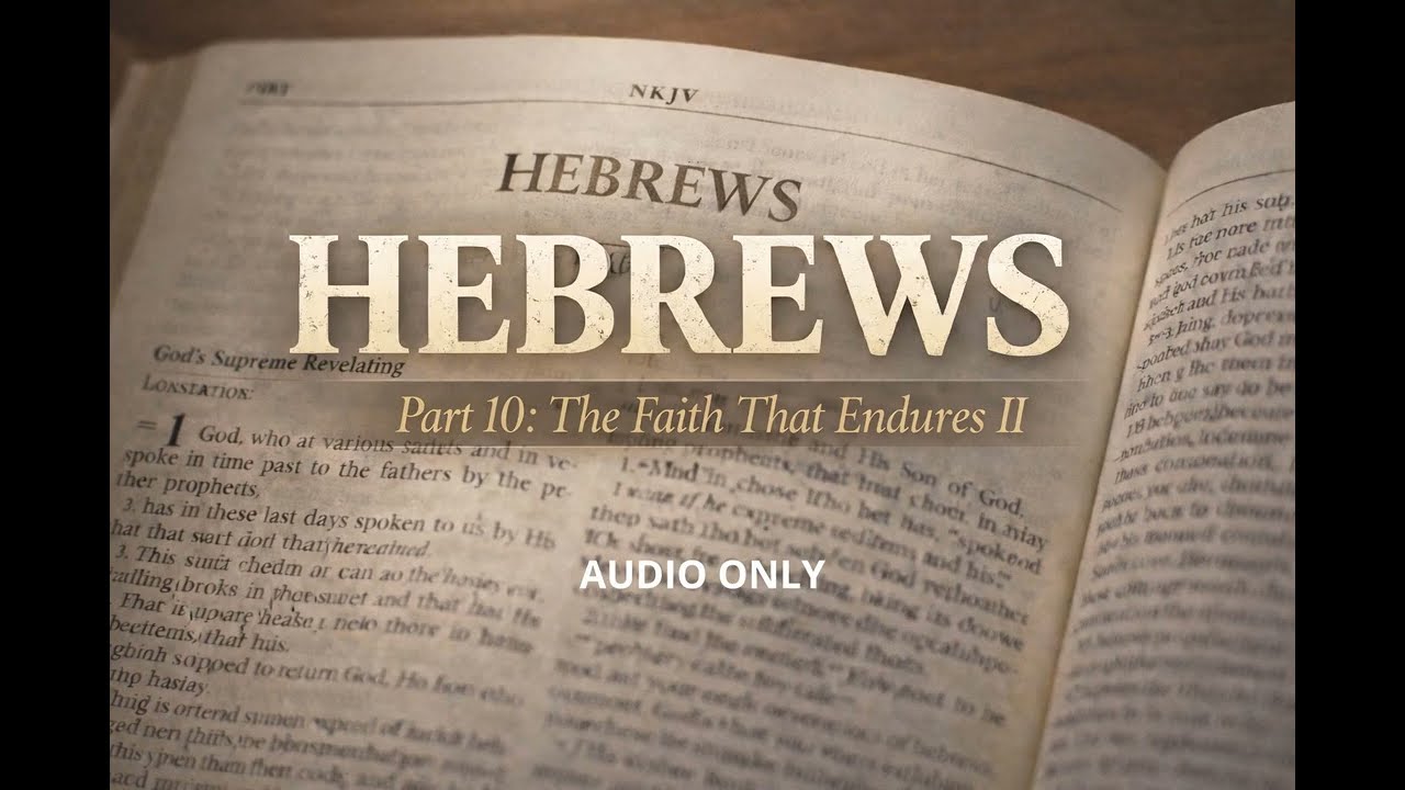 Hebrews 11 Part 2: The Faith That Endures II