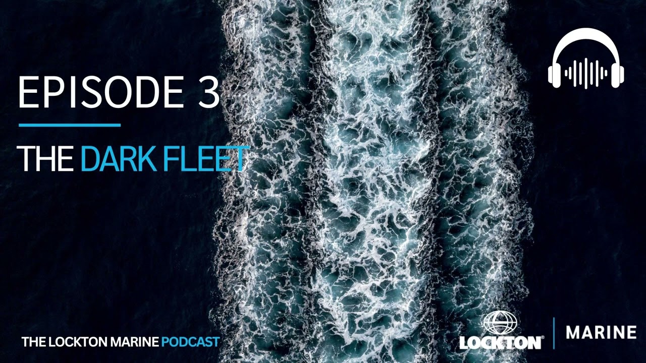 The Lockton Marine Podcast | Episode 3 | The Dark Fleet