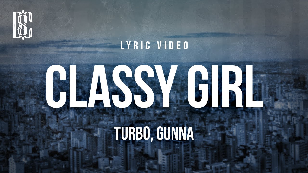 Turbo & Gunna - Classy Girl | Lyrics