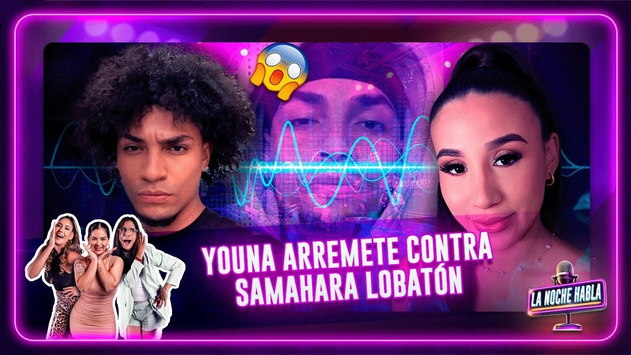 YOUNA ARREMETE CONTRA SAMAHARA LOBATÓN 😱| EN VIVO | LA NOCHE HABLA - MARTES 19 DE AGOSTO