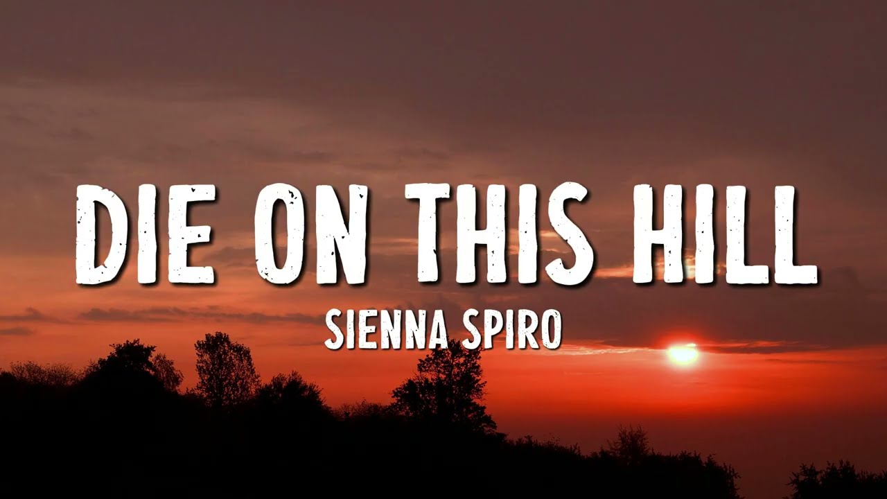 SIENNA SPIRO - Die On This Hill (Lyrics)