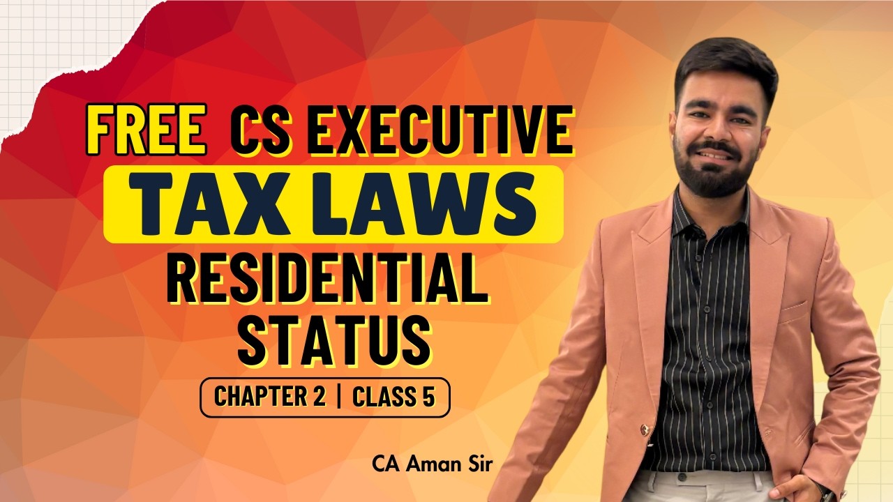 FREE CS Executive | Tax | Chapter 2 | Residential Status | Class 5 