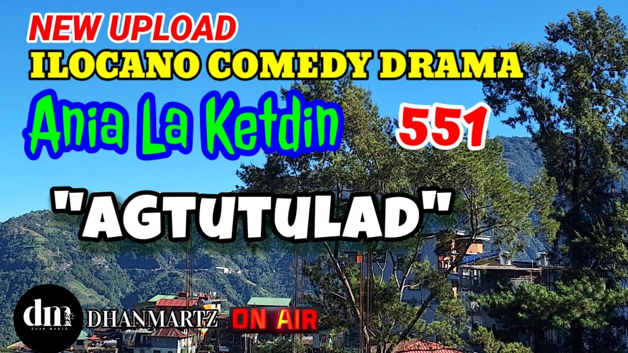 ILOCANO COMEDY DRAMA | AGTUTULAD | ANIA LA KETDIN 551 | NEW UPLOAD