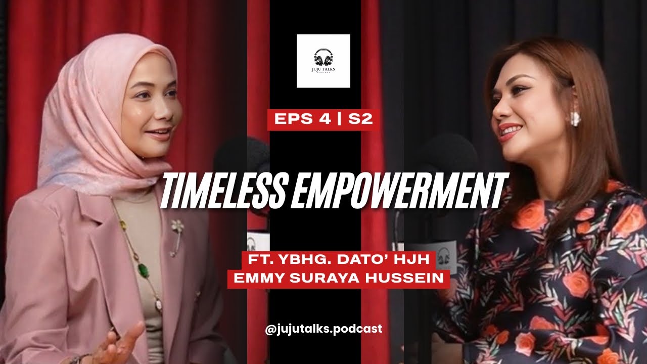 Juju Talks : &ldquo;Timeless Empowerment&rdquo; feat Ybhg. Dato&rsquo; Hjh. Emmy Suraya Hussein