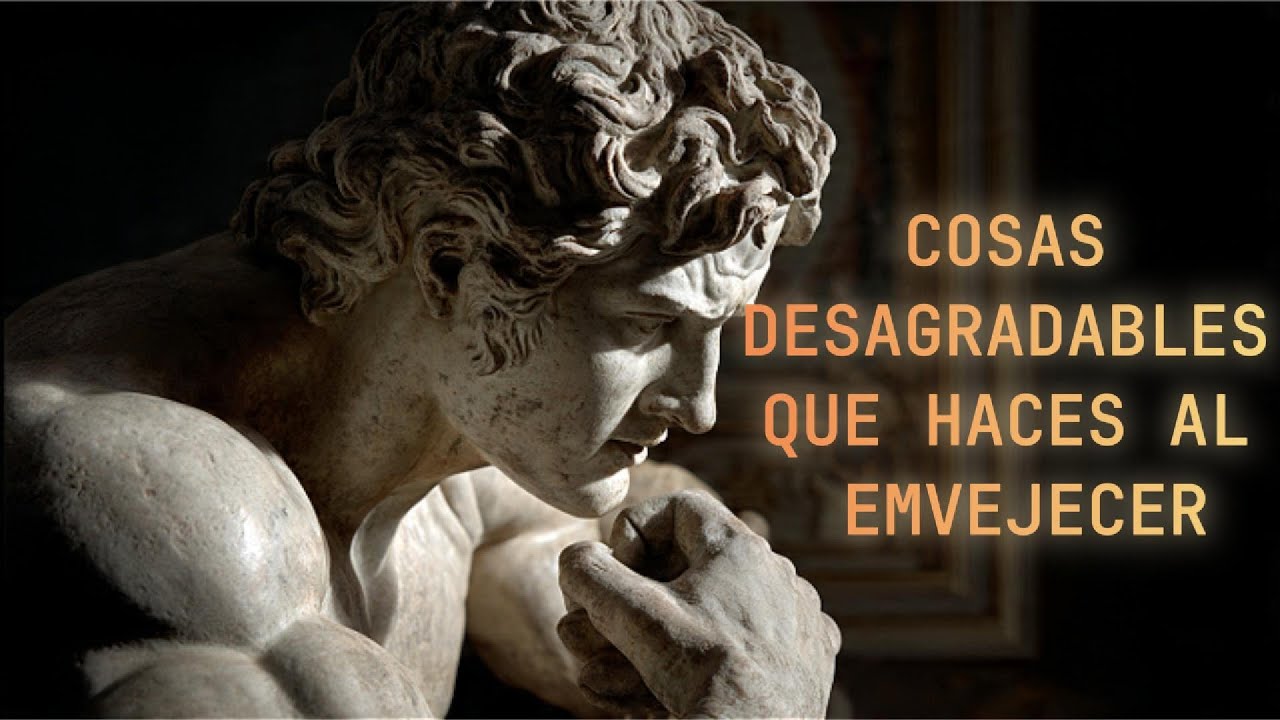 COSAS DESAGRADABLES QUE HACES AL ENVEJECER Y NADIE TE LO DICE | ESTOICISMO