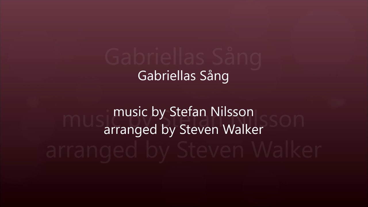 Gabriellas Sång ( Stefan Nilsson, arr. Steven Walker )
