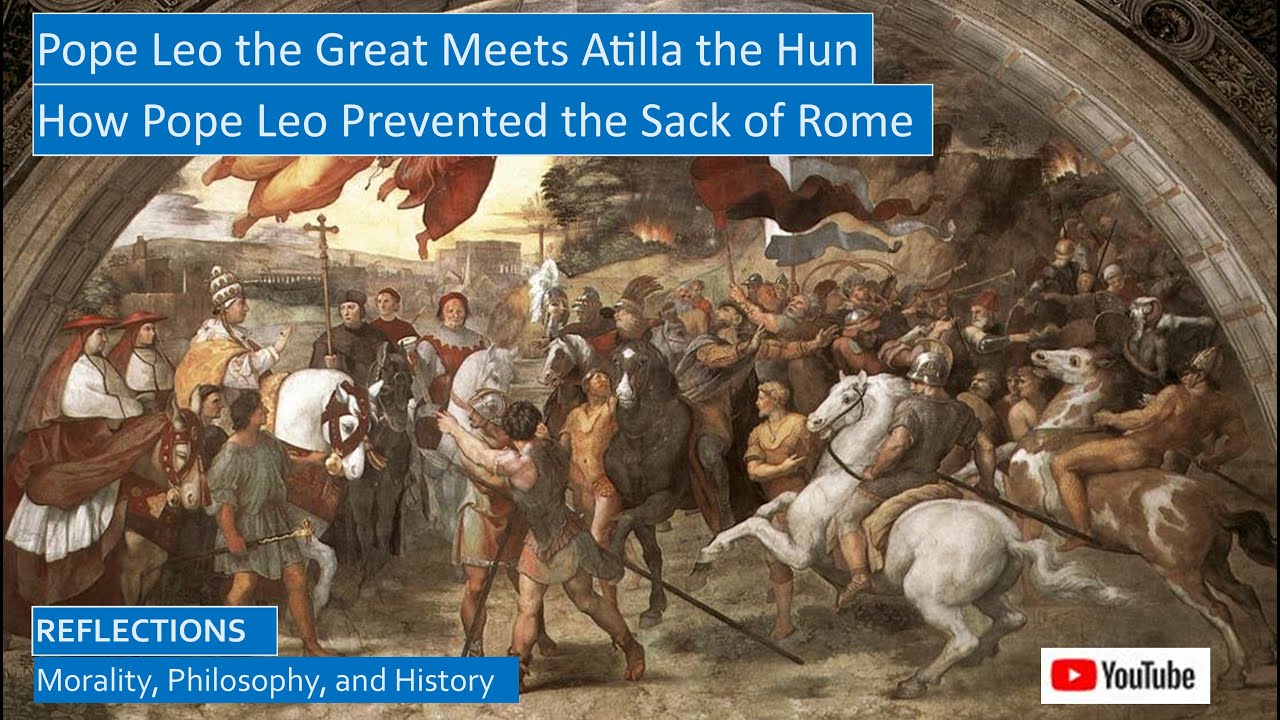 Pope Leo the Great, Confronting Attila the Hun, and Chalcedon: Fourth Ecumenical Council
