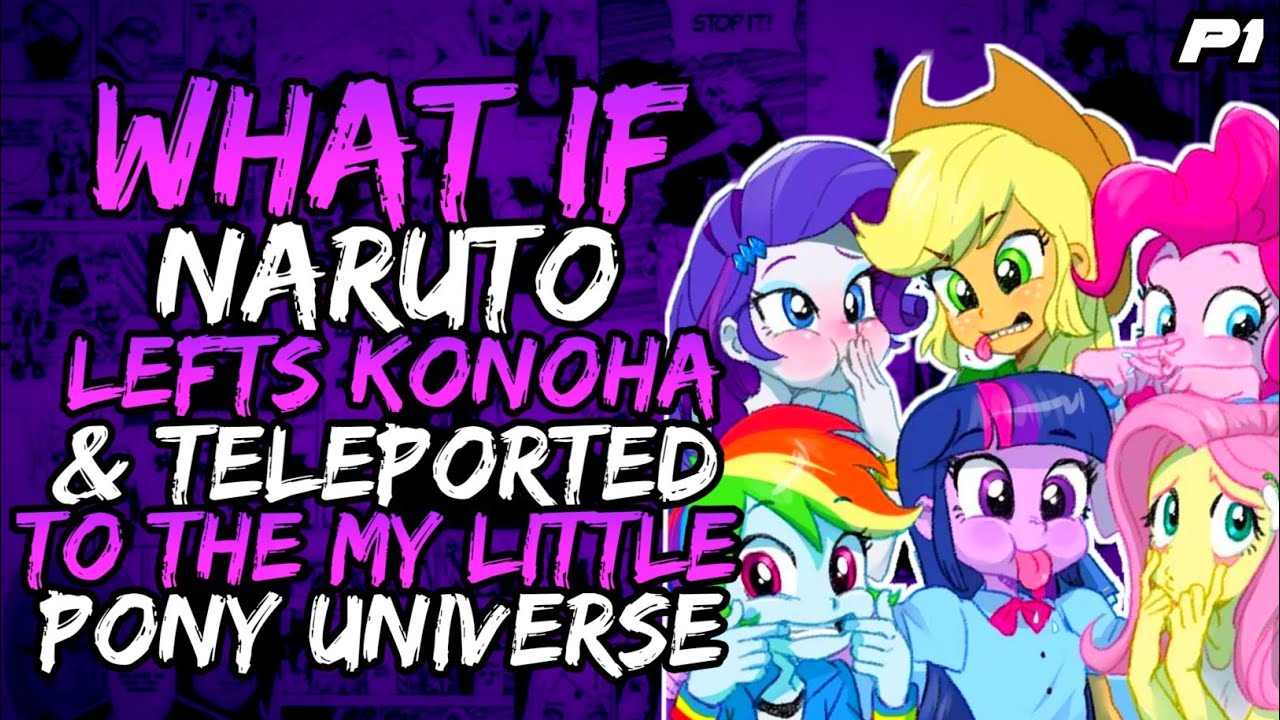 What if Naruto Lefts Konoha and teleported to My Little pony Universe?// Part 1//