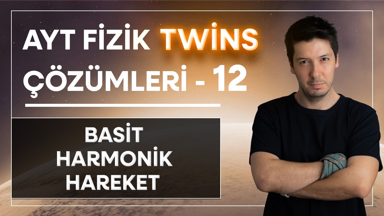12) AYT Fizik Twins Çözümler | Basit Harmonik Hareket | Sorabilirler ( 1-12. Sorular )