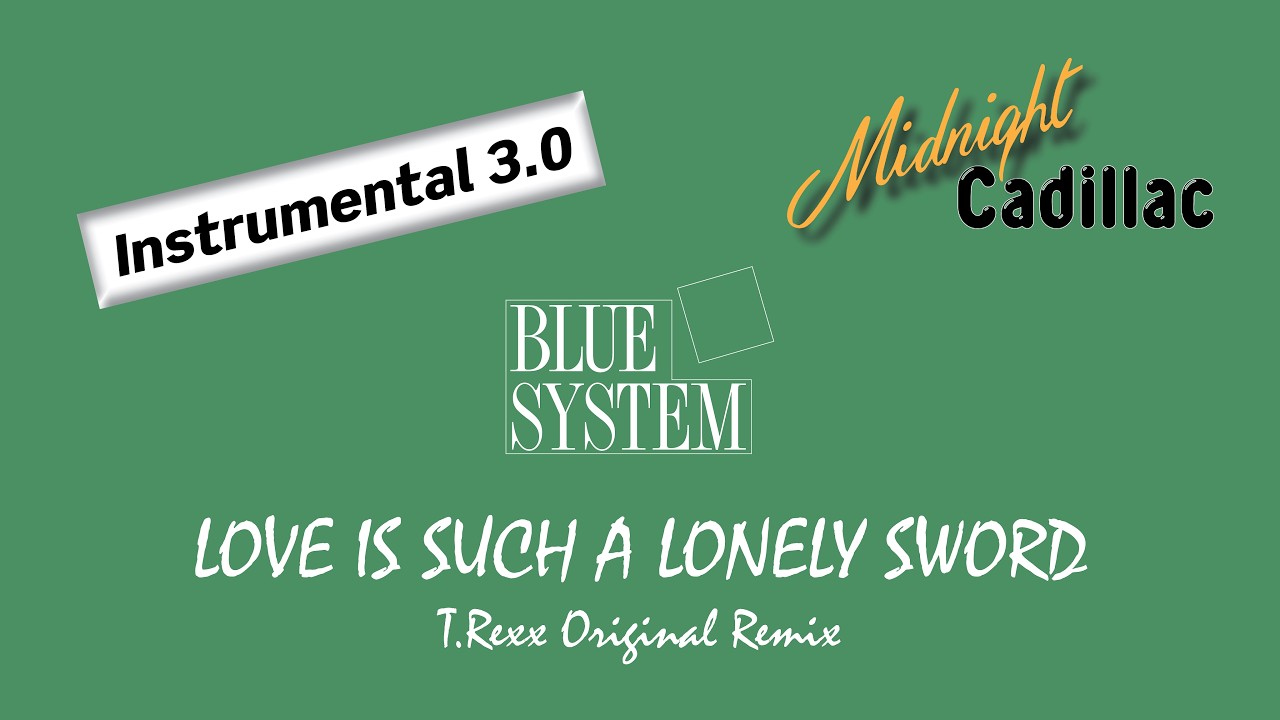 BLUE SYSTEM Love Is Such A Lonely Sword (T.Rexx Original Remix) (Instrumental 3.0)