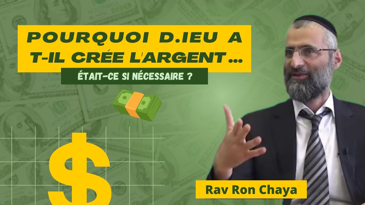 Pourquoi D.IEU a t-Il créé l'ARGENT ... Était-ce si nécessaire ?  Rav Ron CHAYA