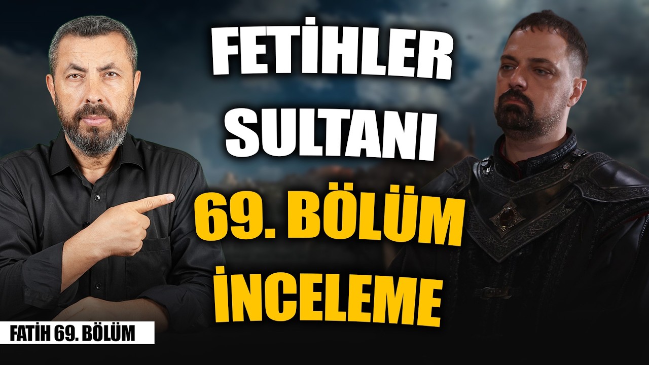 FETİHLER SULTANI 69. BÖLÜM İNCELEMESİ |