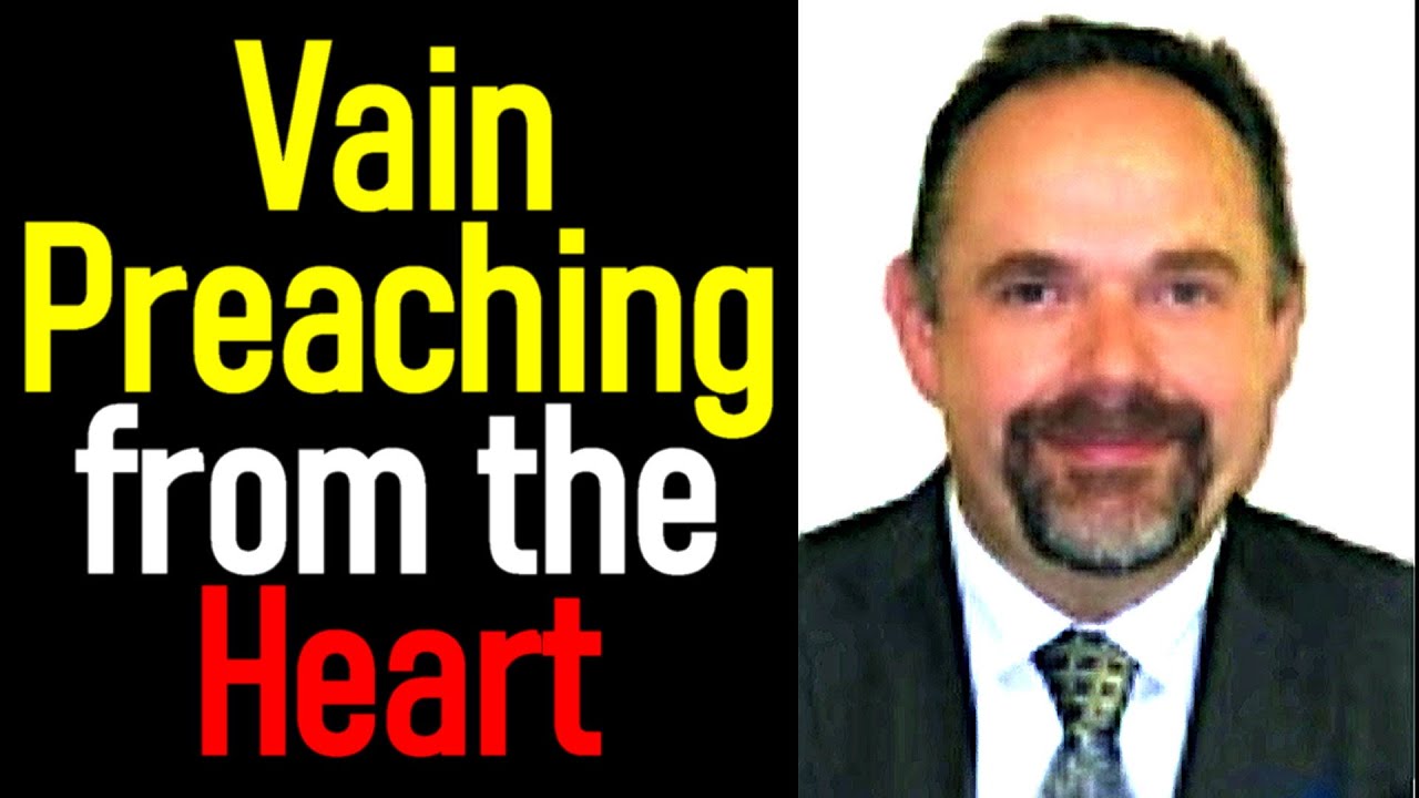 Vain Preaching from the Heart - Pastor Mark Fitzpatrick Sermon