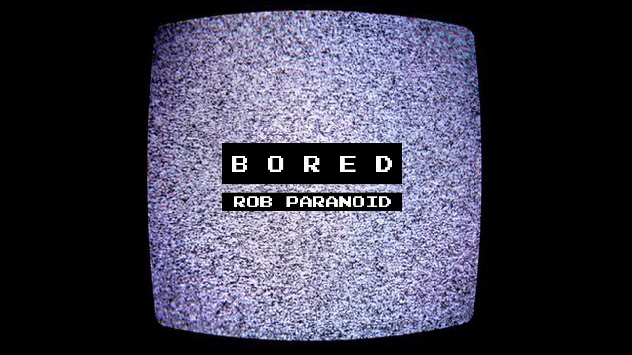 Rob Paranoid - Bored