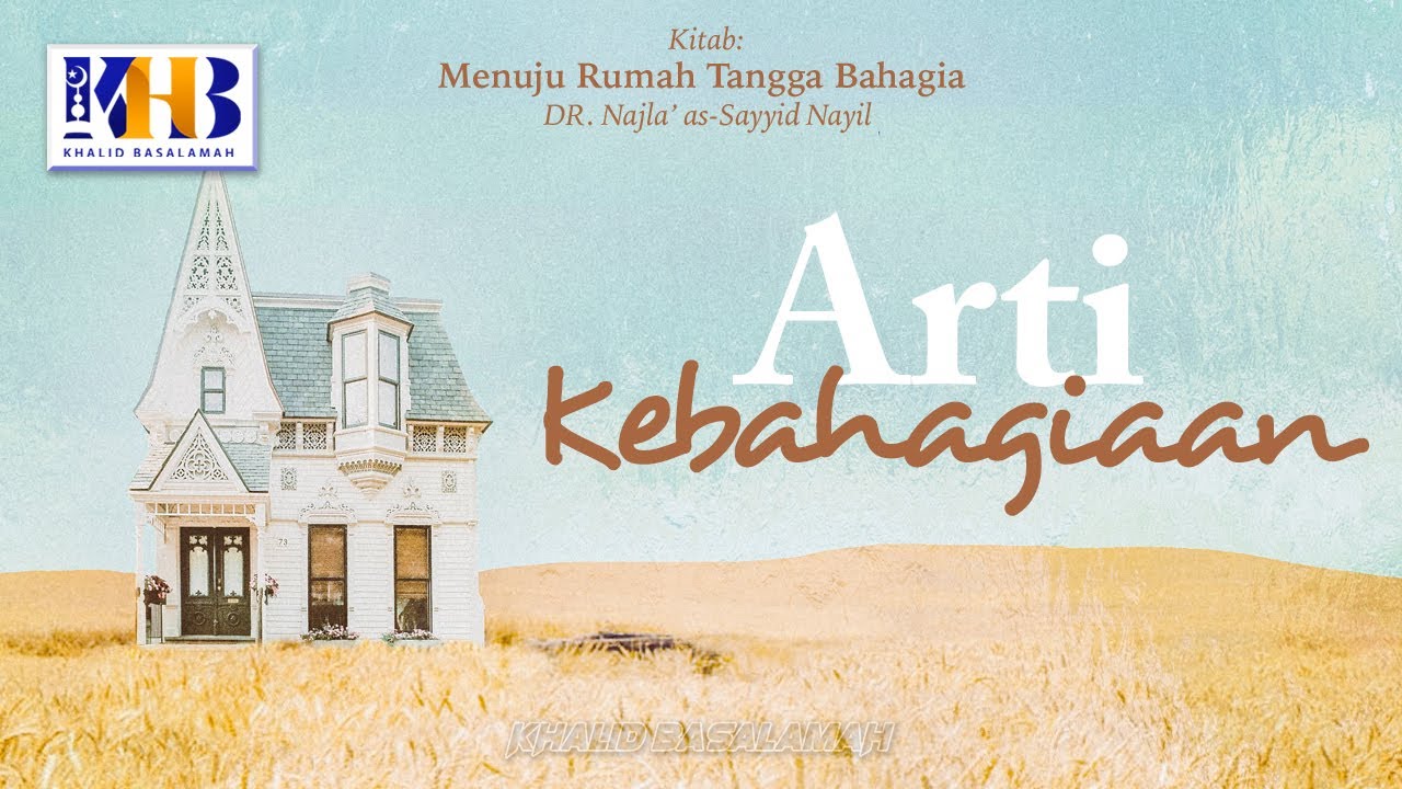 Menuju Rumah Tangga Bahagia #2 : Arti Kebahagiaan - Khalid Basalamah