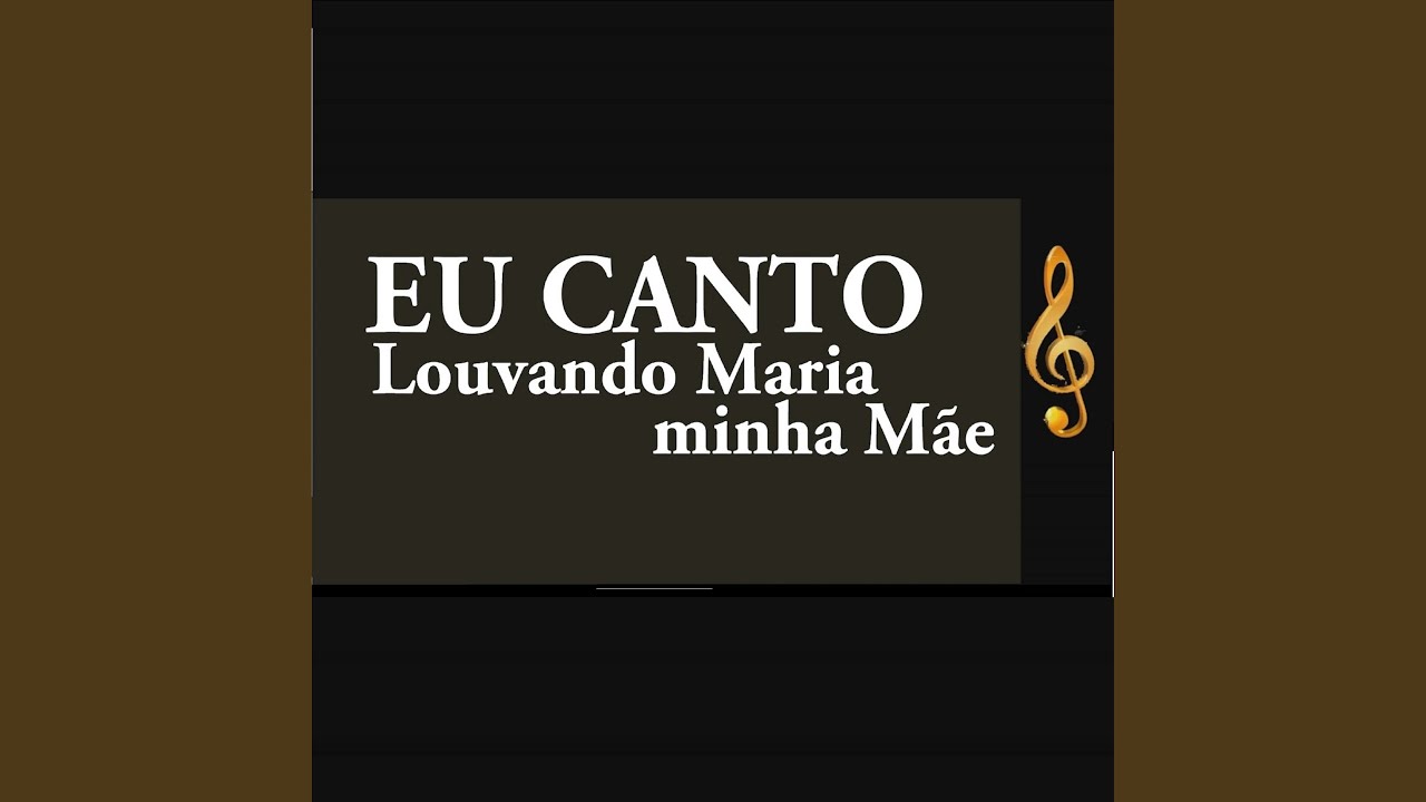 Eu canto louvando Maria, minha m&atilde;e