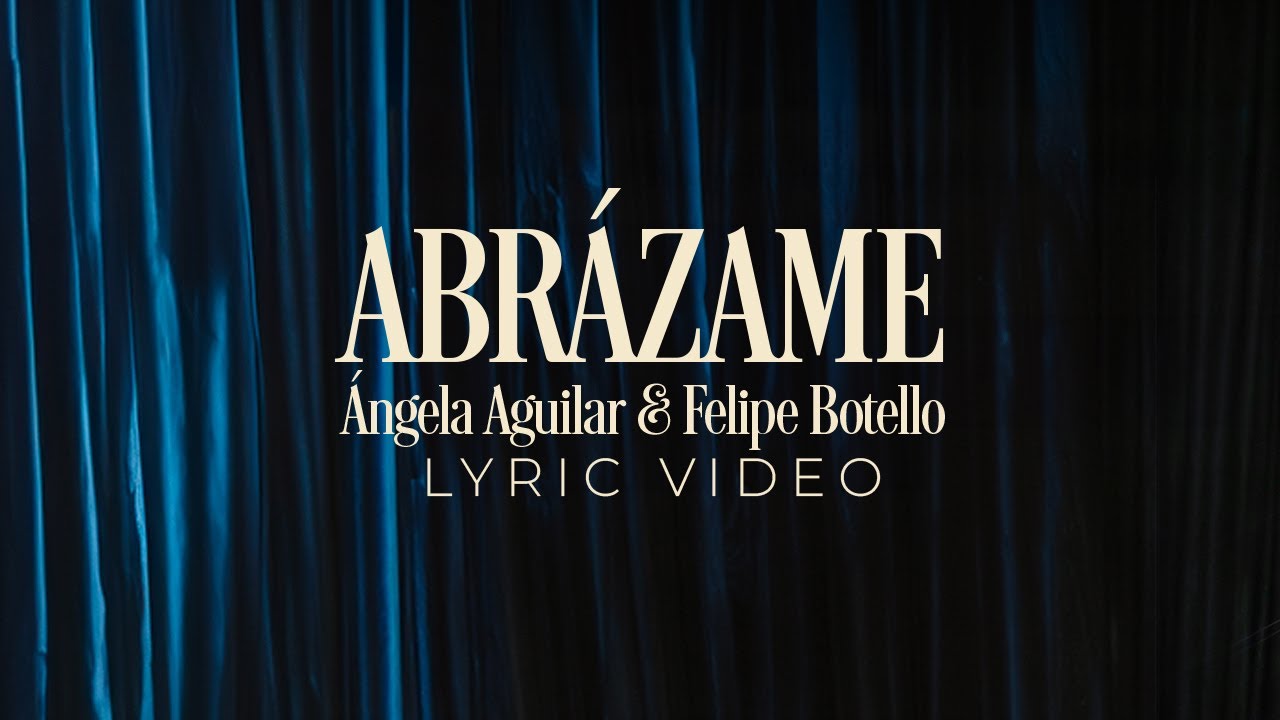 &Aacute;ngela Aguilar, Felipe Botello - Abr&aacute;zame (Lyric Video)