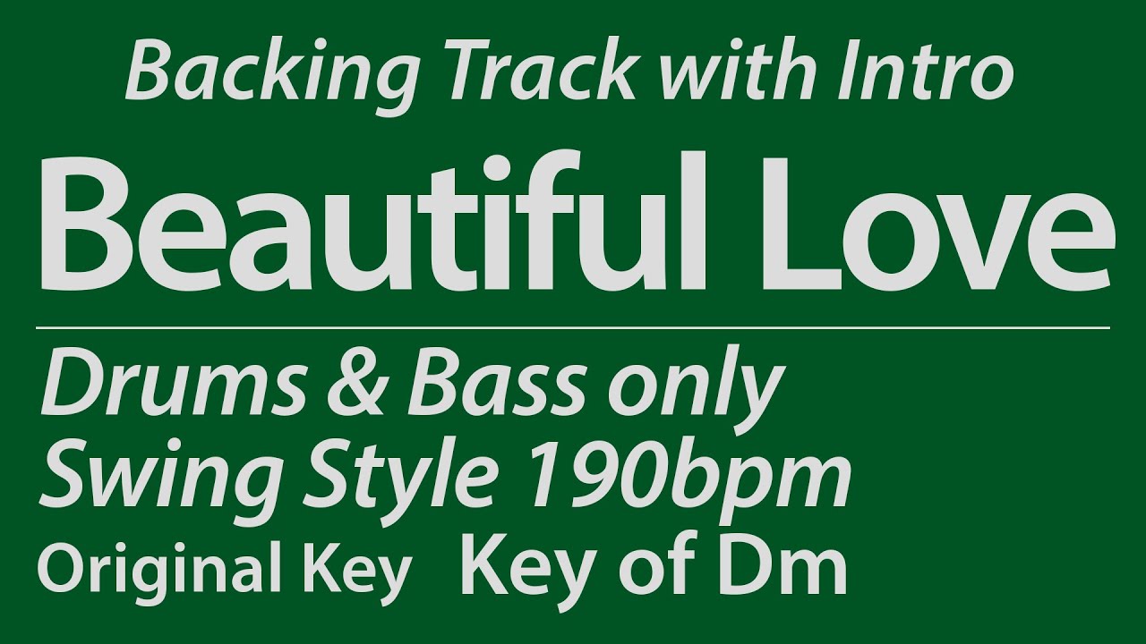 Beautiful Love/Backing Track/Dm/Swing/No Piano/Bass/Drums/4bars Intro/Chords/190bpm