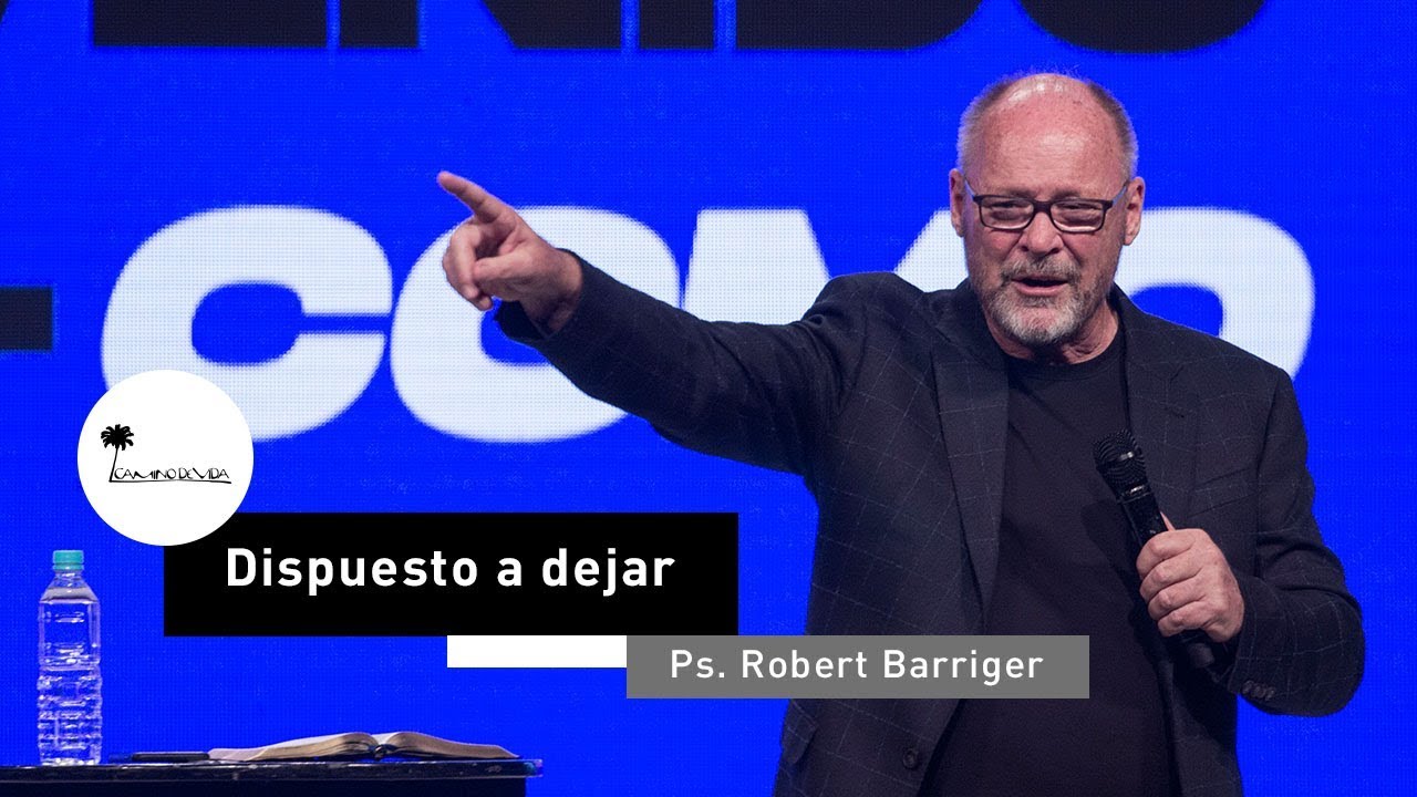 Dispuesto a dejar | Ps. Robert Barriger