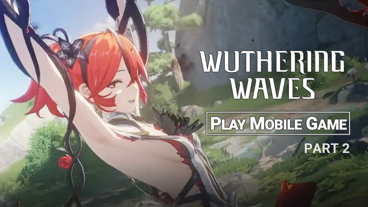 Wuthering Waves (by Kuro Game Studio) Launch Gameplay Advanced Graphics English P2[iOS][Android][PC]