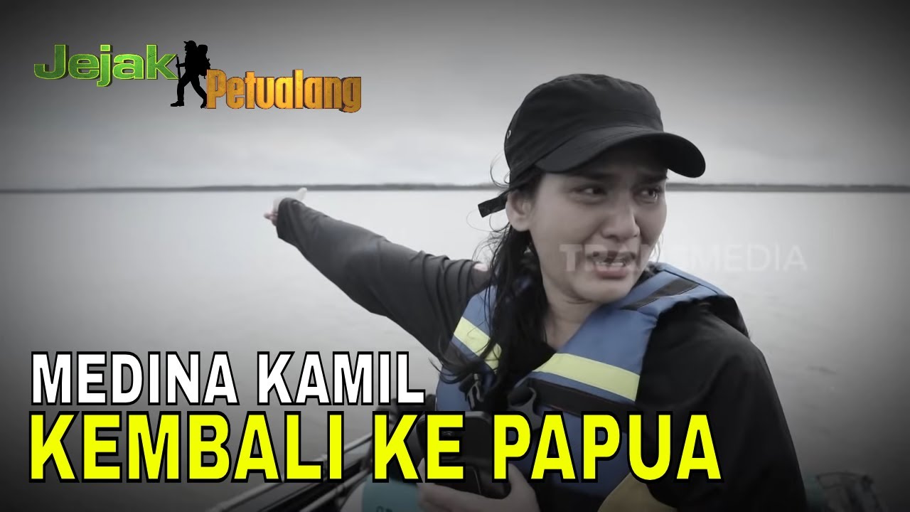 NAPAK TILAS, MEDINA KAMIL KEMBALI KE PAPUA | JEJAK PETUALANG