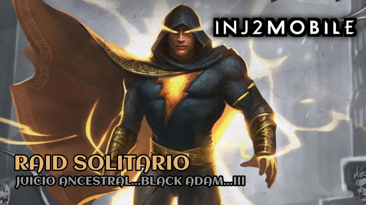 INJ2 MOBILE... RAID SOLITARIO...JUICIO ANCESTRAL....III...BLACK ADAM.
