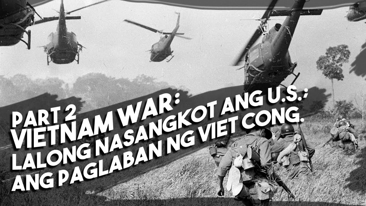 Vietnam War: Part 2  —  Paano Lalong Nasangkot ang Amerika? Paano Lumaban ang PAVN at Viet Cong?
