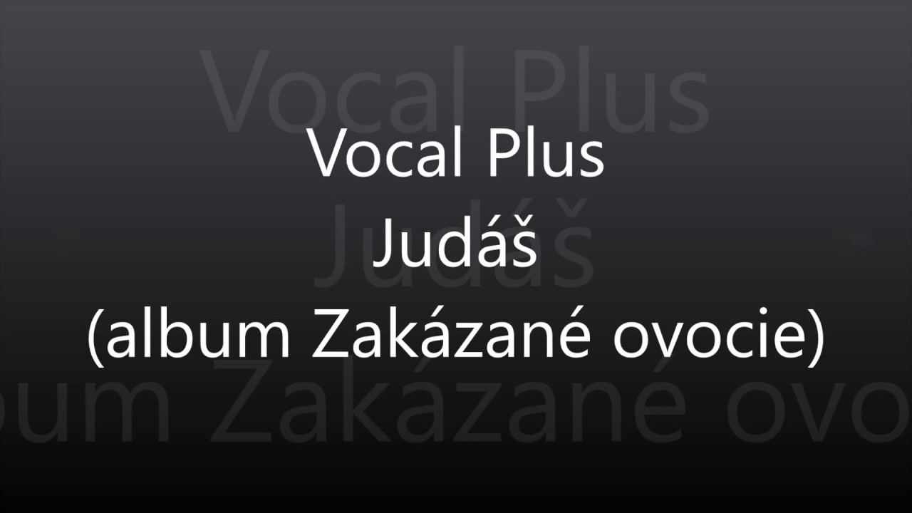 Vocal Plus - Zak&aacute;zan&eacute; ovocie - Jud&aacute;&scaron; - Lyrics
