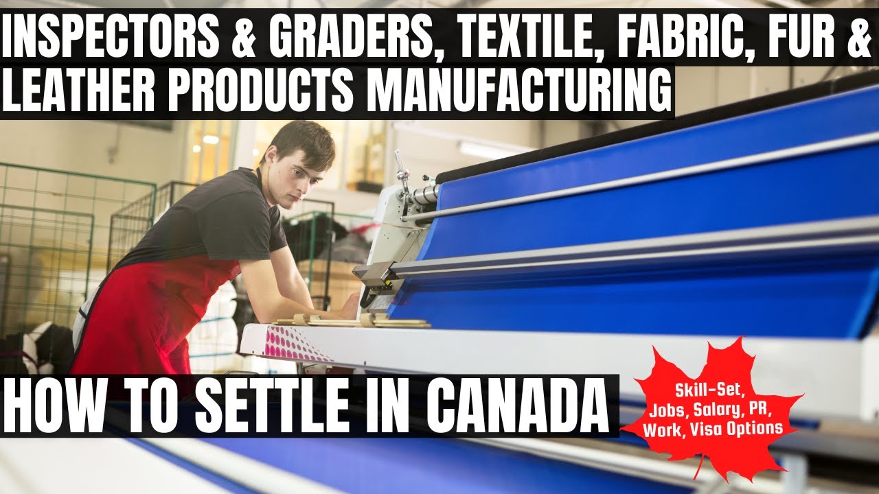 Inspector, Textile Product Manufacturing OPTION FOR CANADA IMMIGRATION | STUDY, WORK & PR DETAIL