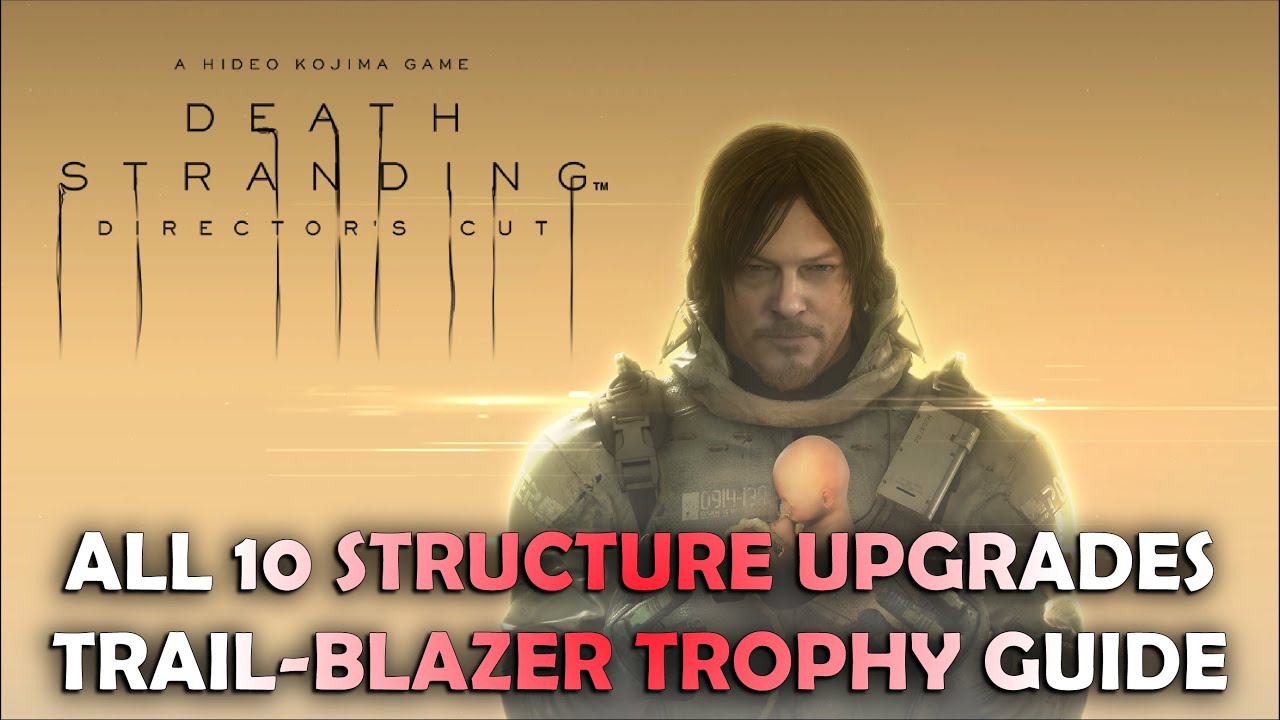 Death Stranding: Director's Cut - All 10 Structure Upgrades (Trail-Blazer Trophy Guide)