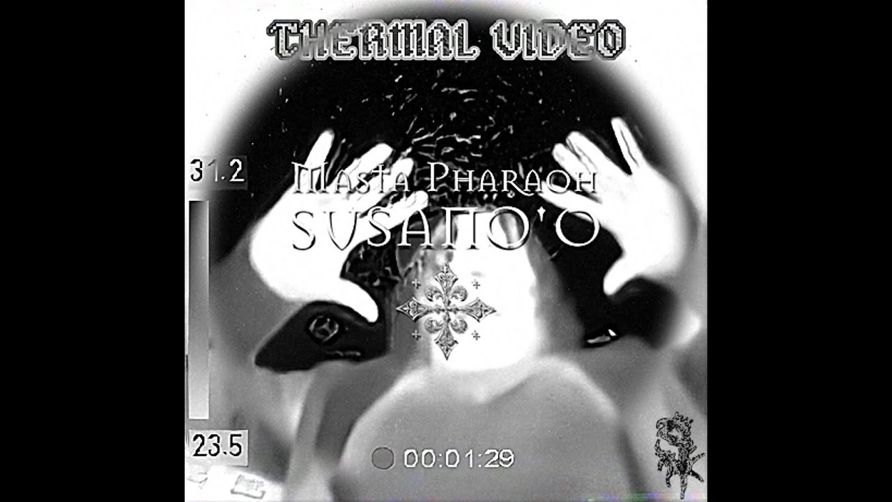 Masta Pharaoh - SUSANO'O (Thermal Video)
