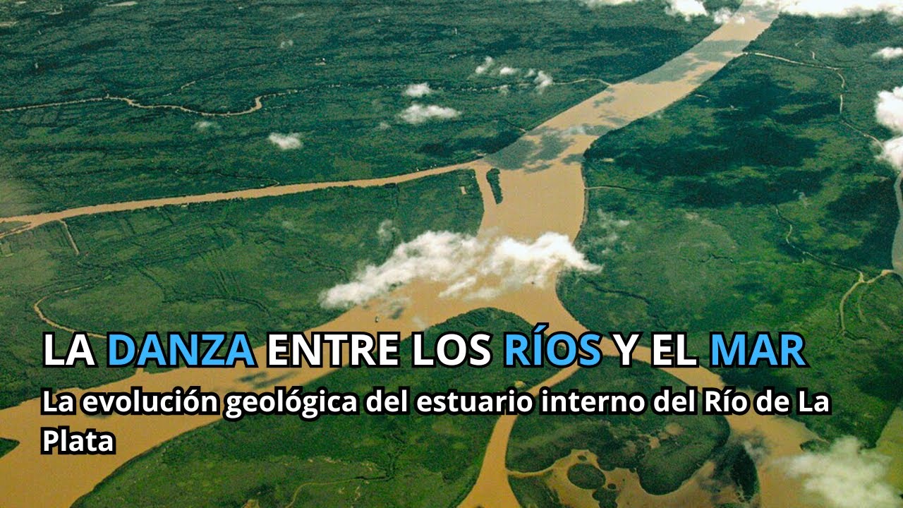 La danza entre los ríos y el mar | La evolución geologica del estuario interno del Río de La Plata
