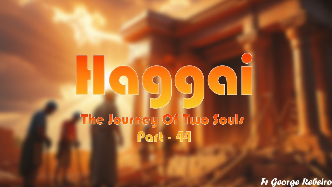 HAGGAI (The Journey of Two Souls - Part 44)