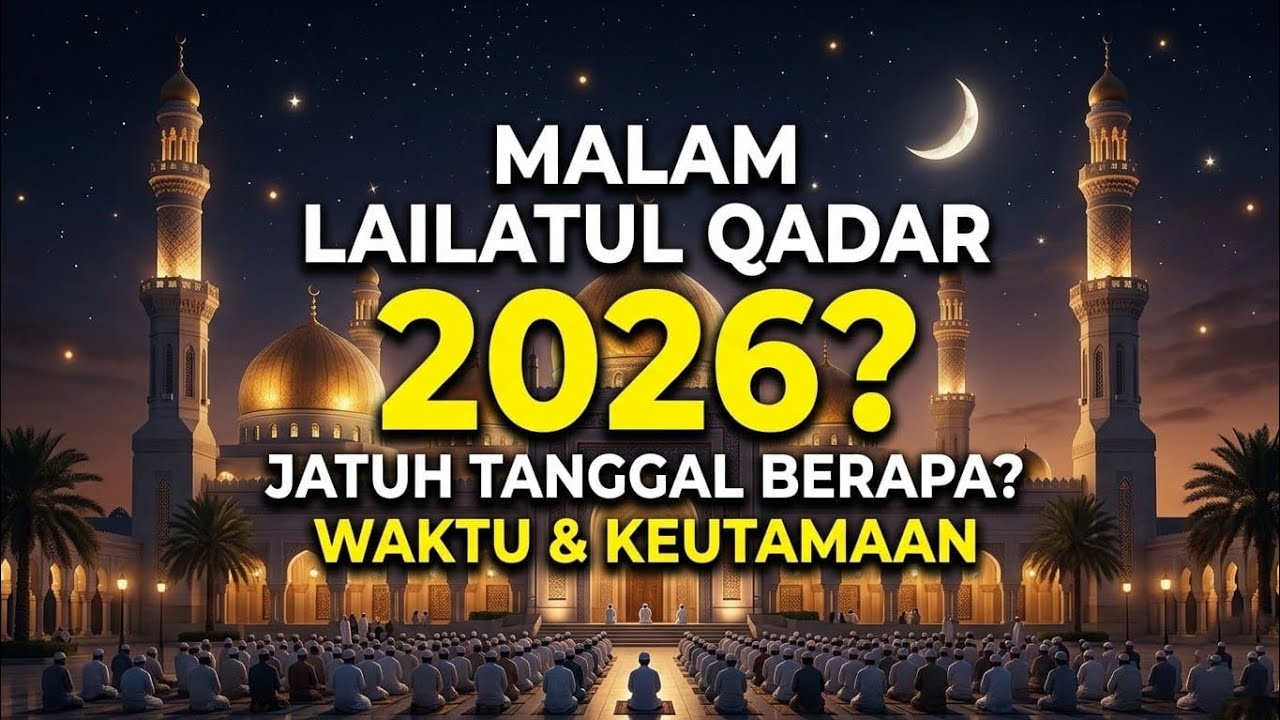 Malam Lailatul Qadar 2026 Jatuh Tanggal Berapa? Ini Waktu & Keutamaan