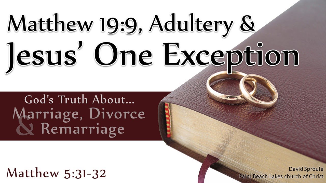God's Truth About Marriage Divorce & Remarriage: Matthew 19:9, Adultery & Jesus' One Exception