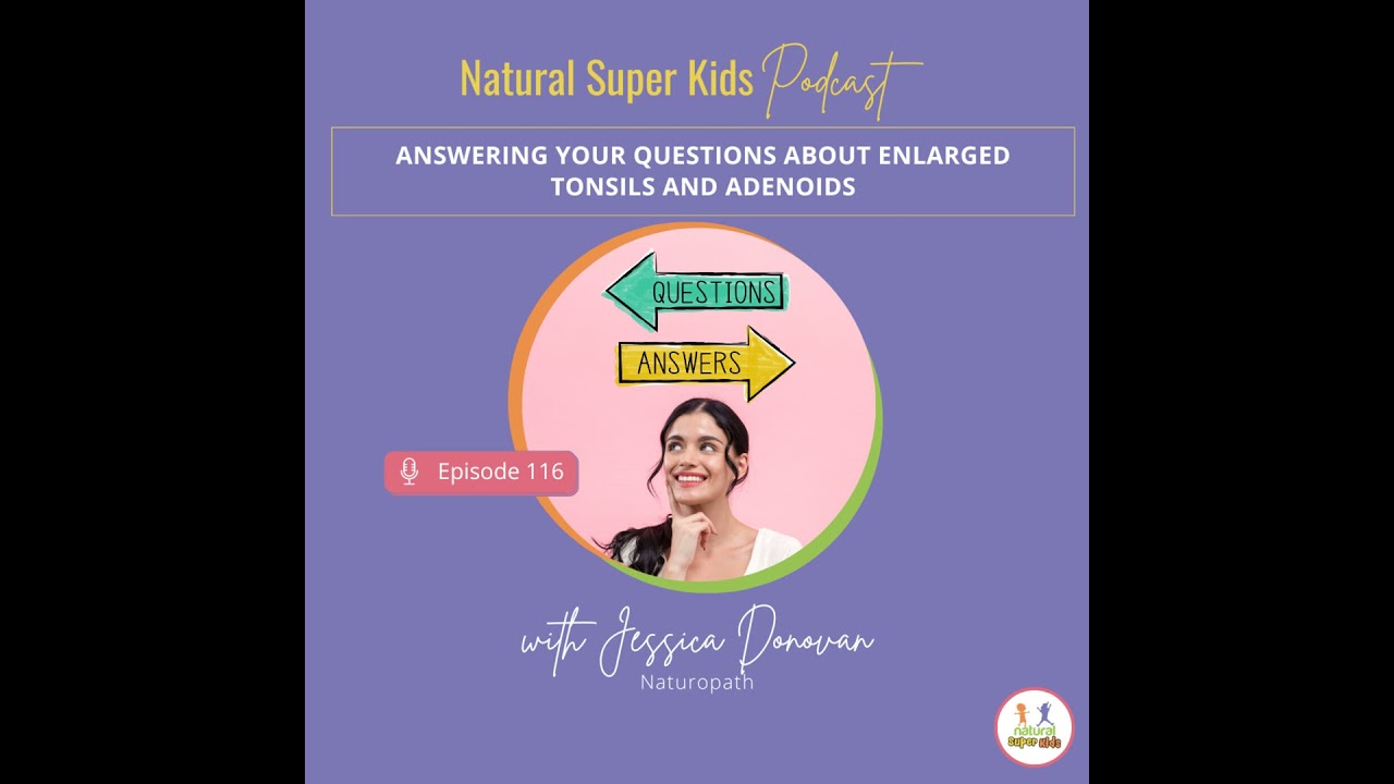Episode 116: Answering Your Questions About Enlarged Tonsils and Adenoids