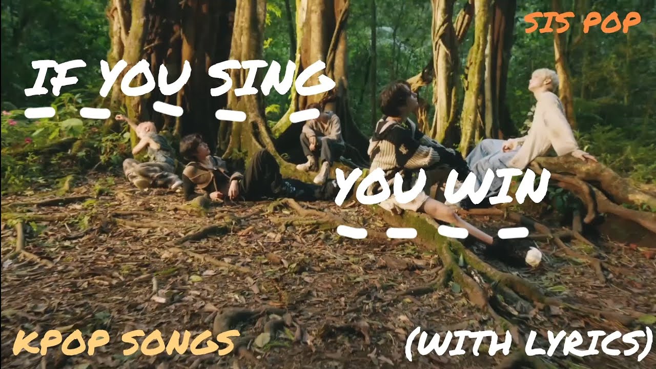 Kpop If You Sing You Win (WITH LYRICS )