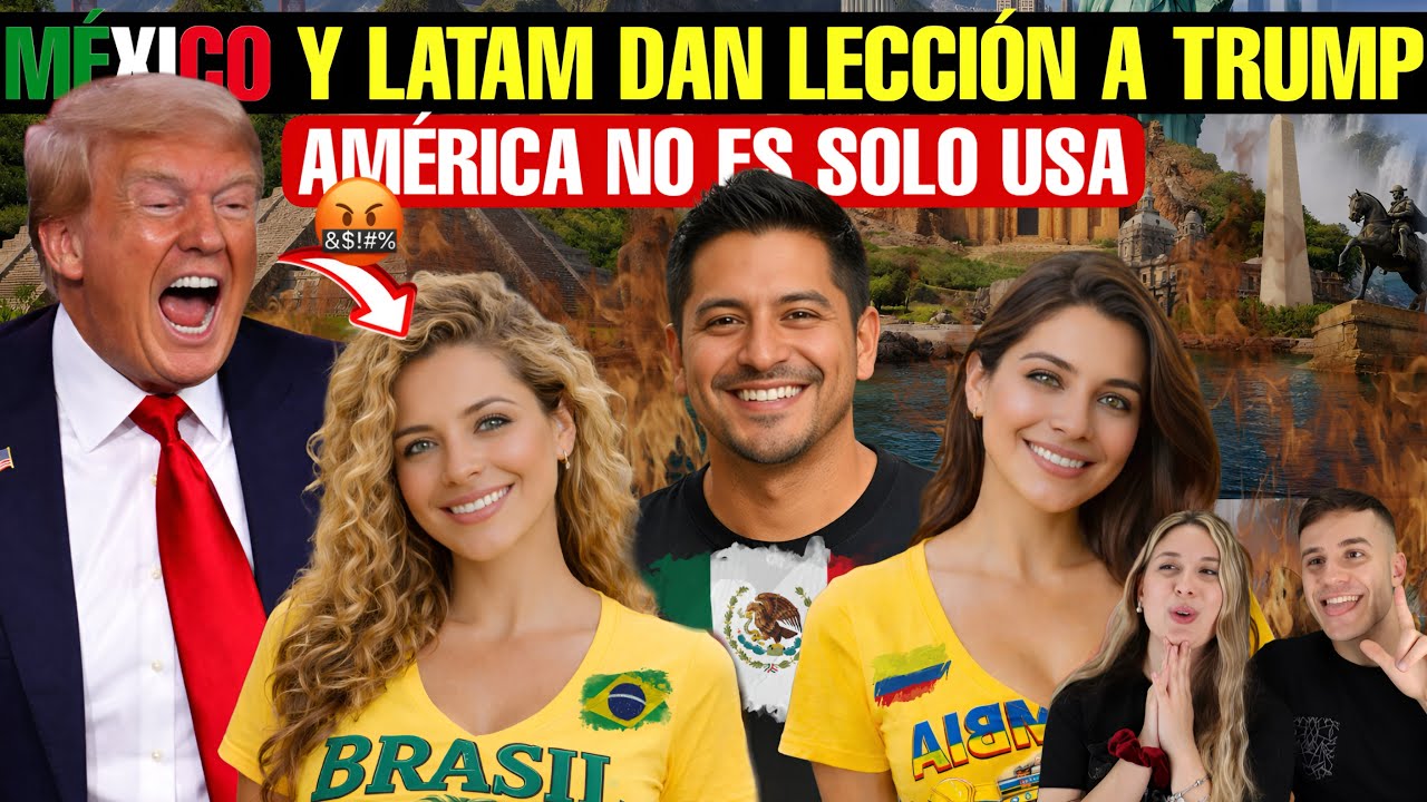 MEXICO Y LATAM DAN LECCION A TRUMP RECORDANDO QUE AMERICA SOMOS TODOS