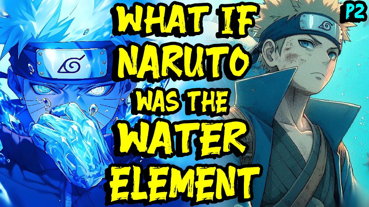 What if Naruto was the Water Element? Part 2